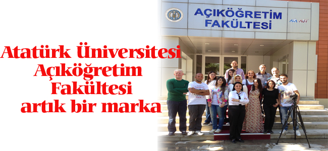 ATATÜRK ÜNİVERSİTESİ AÇIKÖĞRETİM FAKÜLTESİ ARTIK BİR MARKA