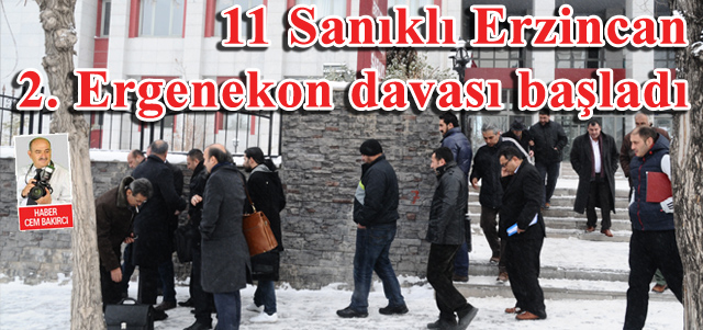11 Sanıklı Erzincan 2. Ergenekon davası başladı