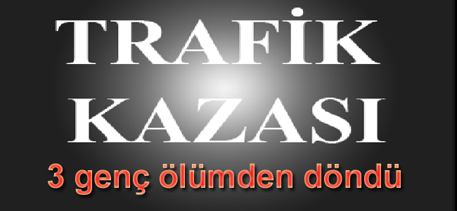 DEFALARCA TAKLA ATAN OTOMOBİLDEKİ 3 GENÇ ÖLÜMDEN DÖNDÜ