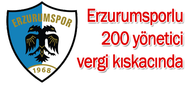 Erzurumsporlu 200 yönetici vergi kıskacında