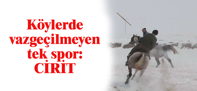 Köylerde  vazgeçilmeyen  tek spor: CiRiT