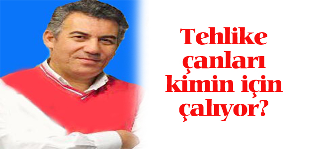 Tehlike çanları kimin için çalıyor?