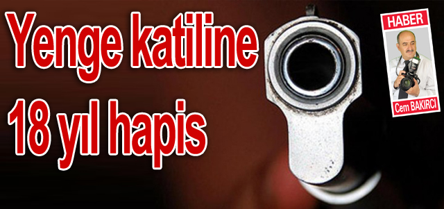Yenge cinayetine 18 yıl hapis cezası