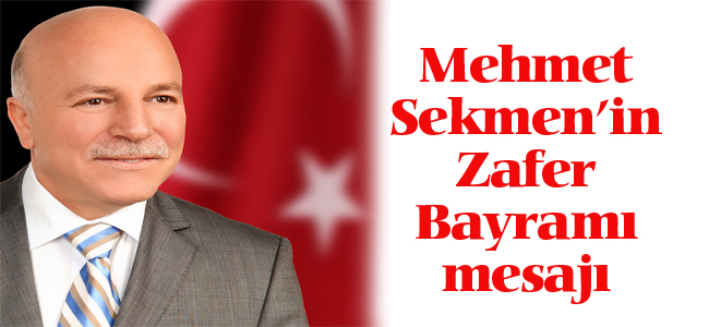 ERZURUM BÜYÜKŞEHİR BELEDİYE BAŞKANI MEHMET SEKMENİN ZAFER BAYRAMI MESAJI