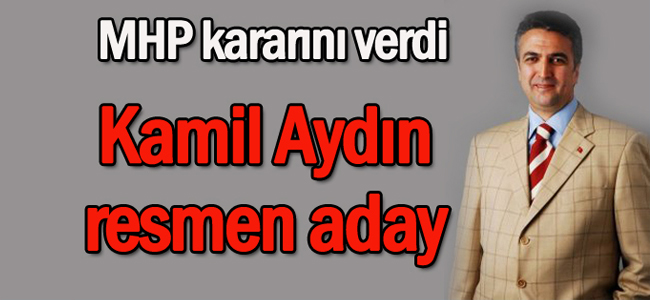 MHP kararını verdi: Kamil Aydın resmen aday...