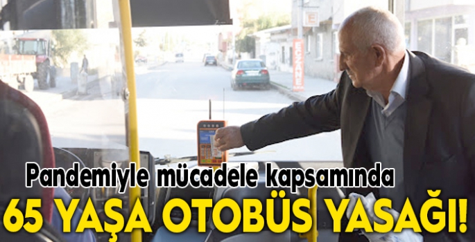 65 yaşa otobüs yasağı!