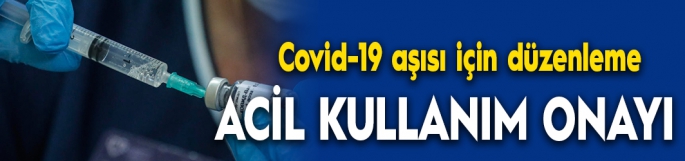 Covid-19 aşısı için ruhsatlandırma yönetmeliğine 'Acil Kullanım' hükmü eklendi