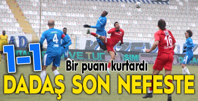 Dadaş son nefeste puanı kurtardı