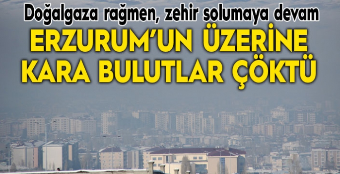 Erzurum’da hava kirliliği siyah bulutlar oluşturdu