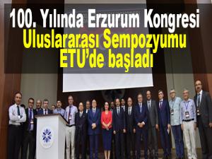 100. Yılında Erzurum Kongresi Uluslararası Sempozyumu ETÜde başladı