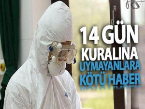 14 gün kuralına uymayanlara kötü haber