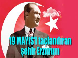 19 MAYIS'I taçlandıran şehir Erzurum