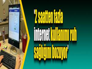 '2 saatten fazla internet kullanımı ruh sağlığını bozuyor'