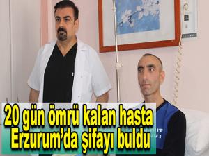 20 gün ömrü kalan hasta Erzurumda şifayı buldu