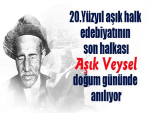 20. yüzyıl aşık halk edebiyatının son halkası Aşık Veysel doğum gününde anılıyor.