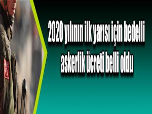 2020 yılının ilk yarısı için bedelli askerlik ücreti belli oldu