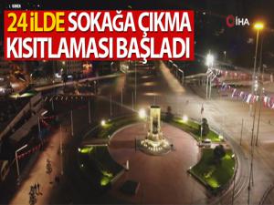 24 ilde sokağa çıkma kısıtlaması başladı