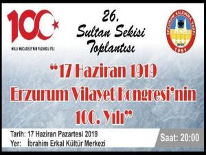 26. Sultan Sekisi Toplantısı 23 Temmuz Erzurum Kongresi'nin 100.Yılı gündemi ile toplanacak