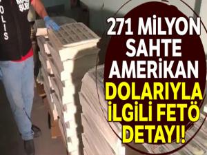 271 milyon sahte Amerikan dolarıyla ilgili FETÖ detayı