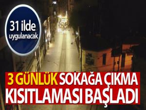 3 günlük sokağa çıkma kısıtlaması başladı