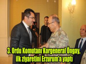 3. Ordu Komutanı Korgeneral Öngay, ilk ziyaretini Erzurum'a yaptı