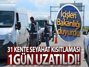 31 ile yönelik giriş/çıkış kısıtlaması pazartesi saat 00.00'a kadar uzatıldı