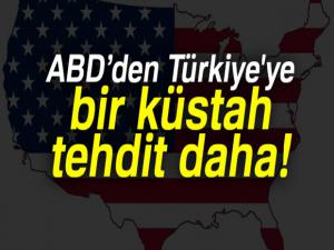 ABDden Türkiye'ye bir küstah tehdit daha!