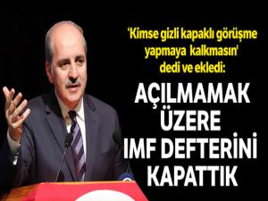 'Açılmamak üzere IMF defterini kapattık'