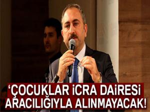 Adalet Bakanı Gül: 'Çocuklar icra daireleri aracılığıyla alınmayacak'