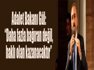Adalet Bakanı Gül: 'Daha fazla bağıran değil haklı olan kazanacaktır'