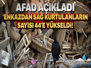 AFAD: 'Enkazdan sağ kurtarılan kişi sayısı 44'e yükseldi'