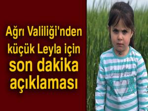 Ağrı Valiliği'nden küçük Leyla için son dakika açıklaması