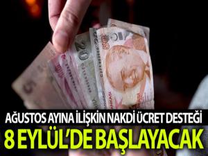 Ağustos ayına ilişkin Nakdi Ücret Desteği ödemeleri 8 Eylül'de başlayacak