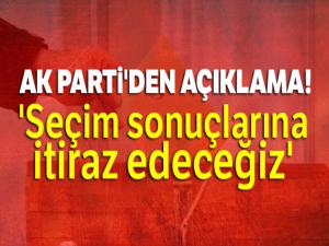 AK Parti'den açıklama: 'Seçim sonuçlarına itiraz edeceğiz'