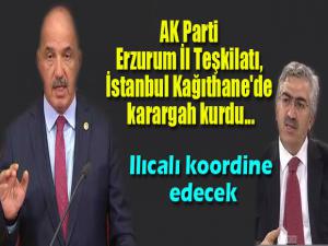 AK Parti Erzurum İl Teşkilatı, İstanbul Kağıthane'de karargah kurdu...