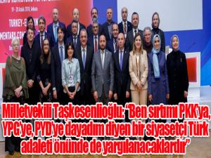 AK Parti Erzurum Milletvekili Taşkesenlioğlu: Ben sırtımı PKKya, YPGye, PYDye dayadım diyen bir siyasetçi Türk adaleti önünde de yargılanacaklardır
