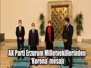 AK Parti Erzurum Milletvekillerinden Korona' mesajı
