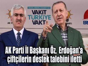 AK Parti İl Başkanı Öz, Cumhurbaşkanı Erdoğan'a çiftçilerin destek talebini iletti
