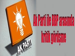 AK Parti ile BBP arasında kritik görüşme