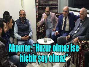 Akpınar: Huzur olmaz ise hiçbir şey olmaz