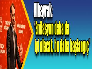 Albayrak: Enflasyon daha da iyi olacak, bu daha başlangıç