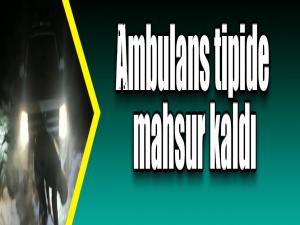 Ambulans tipide mahsur kaldı