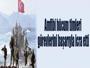 Amfibi hücum timleri görevlerini başarıyla icra etti