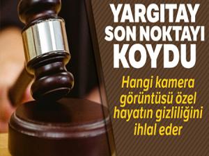 yargıtay son noktayı koydu; hangi kamera görüntüsü özel hayatın gizliliğini ihlal eder