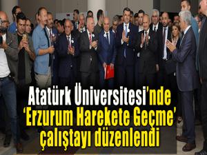 Atatürk Üniversitesinde Erzurum Harekete Geçme çalıştayı düzenlendi