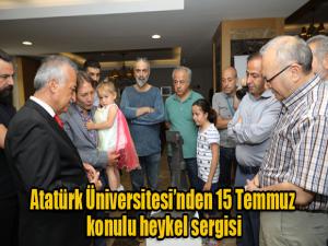 Atatürk Üniversitesinden 15 Temmuz konulu heykel sergisi