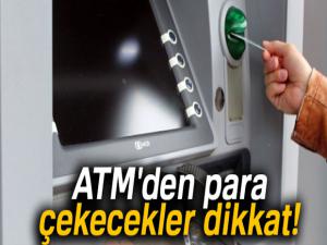 ATM'den para çekecekler dikkat! Komisyon ücreti değişti!