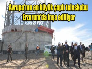 Avrupa'nın en büyük çaplı teleskobu Erzurum'da inşa ediliyor
