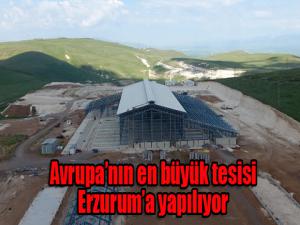 Avrupanın en büyük tesisi Erzuruma yapılıyor