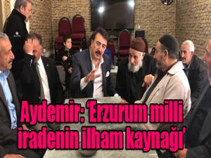 Aydemir: Erzurum milli iradenin ilham kaynağı